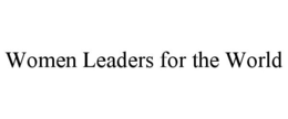WOMEN LEADERS FOR THE WORLD trademark
