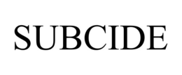SUBCIDE trademark