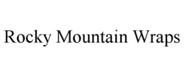 ROCKY MOUNTAIN WRAPS trademark