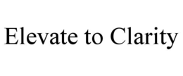 ELEVATE TO CLARITY trademark
