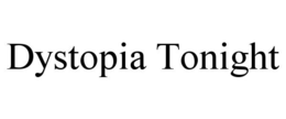 DYSTOPIA TONIGHT trademark