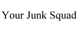 YOUR JUNK SQUAD trademark