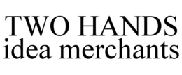 TWO HANDS IDEA MERCHANTS trademark