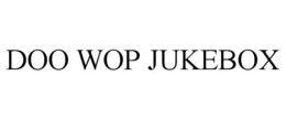 DOO WOP JUKEBOX trademark