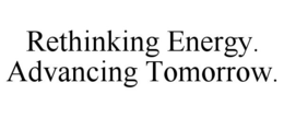 RETHINKING ENERGY. ADVANCING TOMORROW. trademark