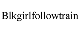 BLKGIRLFOLLOWTRAIN trademark