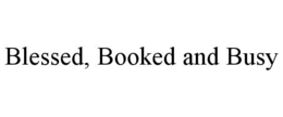 BLESSED, BOOKED AND BUSY trademark