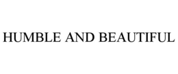 HUMBLE AND BEAUTIFUL trademark