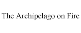 THE ARCHIPELAGO ON FIRE trademark