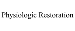 PHYSIOLOGIC RESTORATION trademark