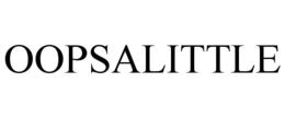 OOPSALITTLE trademark