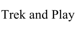 TREK AND PLAY trademark