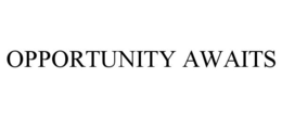 OPPORTUNITY AWAITS trademark
