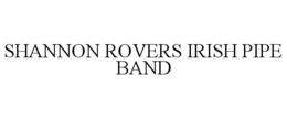 SHANNON ROVERS IRISH PIPE BAND trademark