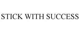 STICK WITH SUCCESS trademark