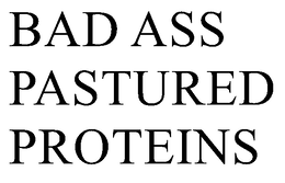 BAD ASS PASTURED PROTEINS trademark