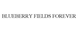 BLUEBERRY FIELDS FOREVER trademark