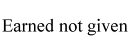 EARNED NOT GIVEN trademark