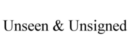 UNSEEN & UNSIGNED trademark