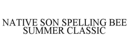 NATIVE SON SPELLING BEE SUMMER CLASSIC trademark