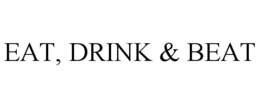 EAT, DRINK & BEAT trademark