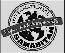INTERNATIONAL SAMARITAN STOP... AND CHANGE A LIFE. trademark