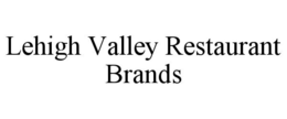 LEHIGH VALLEY RESTAURANT BRANDS trademark