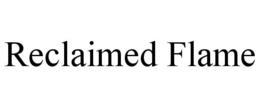 RECLAIMED FLAME trademark