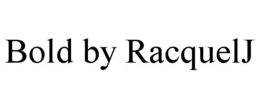 BOLD BY RACQUELJ trademark
