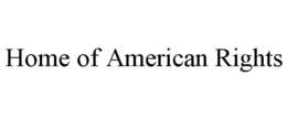 HOME OF AMERICAN RIGHTS trademark