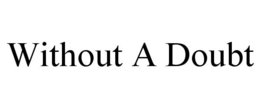 WITHOUT A DOUBT trademark