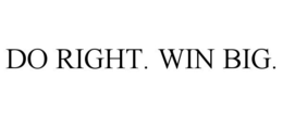 DO RIGHT. WIN BIG. trademark