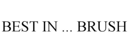 BEST IN ... BRUSH trademark
