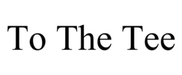 TO THE TEE trademark