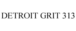 DETROIT GRIT 313 trademark
