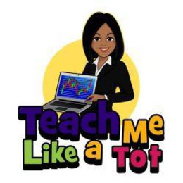 TEACH ME LIKE A TOT trademark