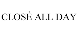 CLOSÉ ALL DAY trademark