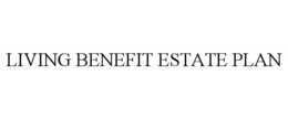 LIVING BENEFIT ESTATE PLAN trademark