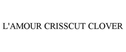 L'AMOUR CRISSCUT CLOVER trademark