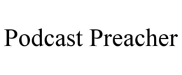 PODCAST PREACHER trademark