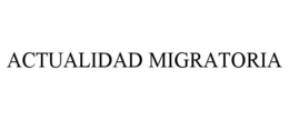 ACTUALIDAD MIGRATORIA trademark