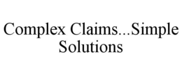 COMPLEX CLAIMS...SIMPLE SOLUTIONS trademark