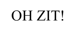 OH ZIT! trademark