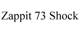ZAPPIT 73 SHOCK trademark