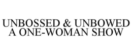 UNBOSSED & UNBOWED A ONE-WOMAN SHOW trademark
