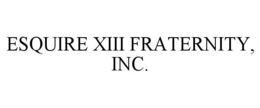ESQUIRE XIII FRATERNITY, INC. trademark