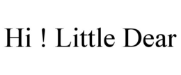 HI ! LITTLE DEAR trademark