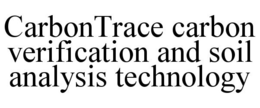 CARBONTRACE CARBON VERIFICATION AND SOIL ANALYSIS TECHNOLOGY trademark