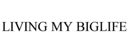 LIVING MY BIGLIFE trademark