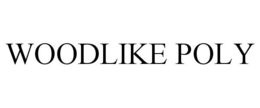 WOODLIKE POLY trademark